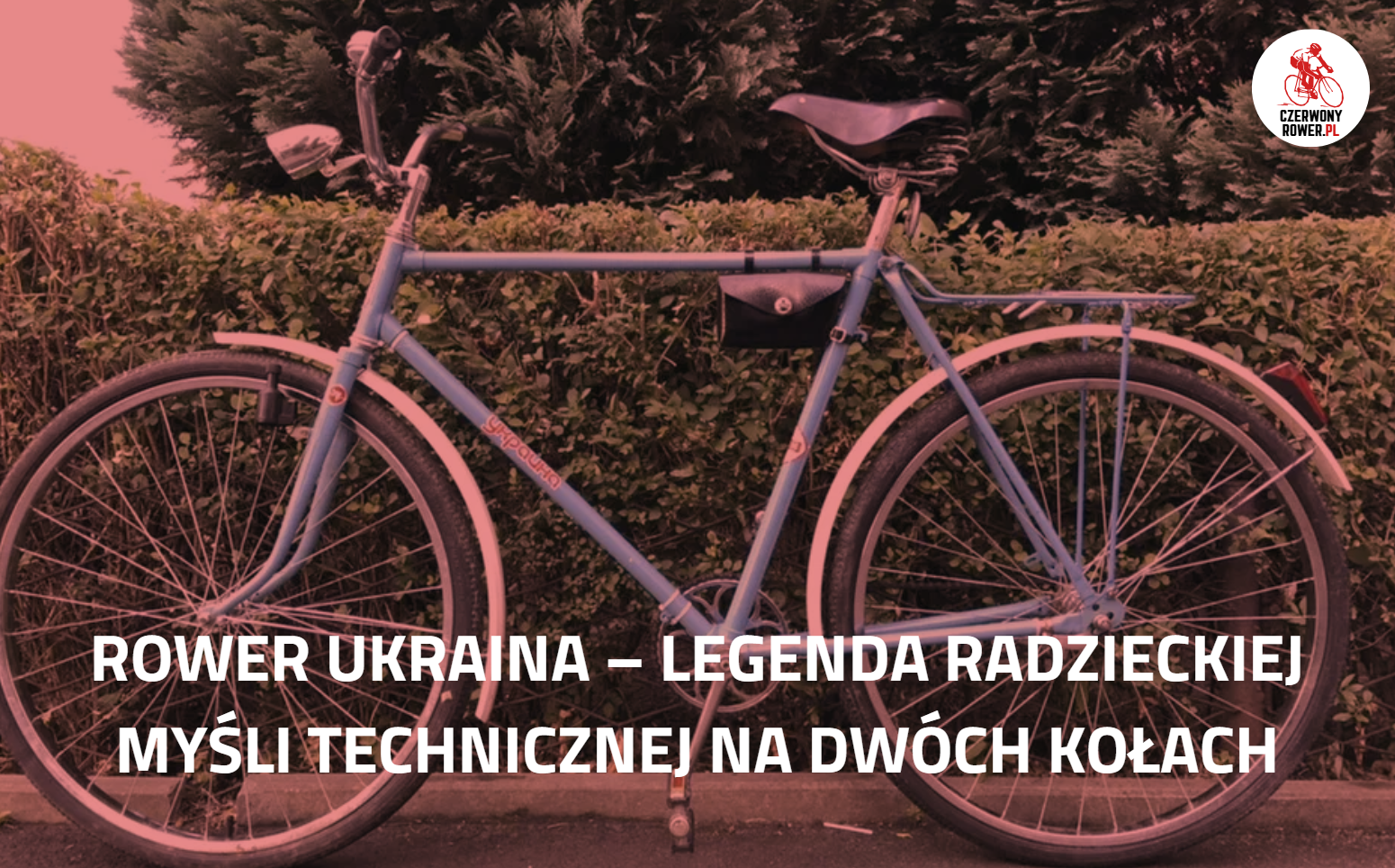 Rower Ukraina – legenda radzieckiej myśli technicznej na dwóch kołach