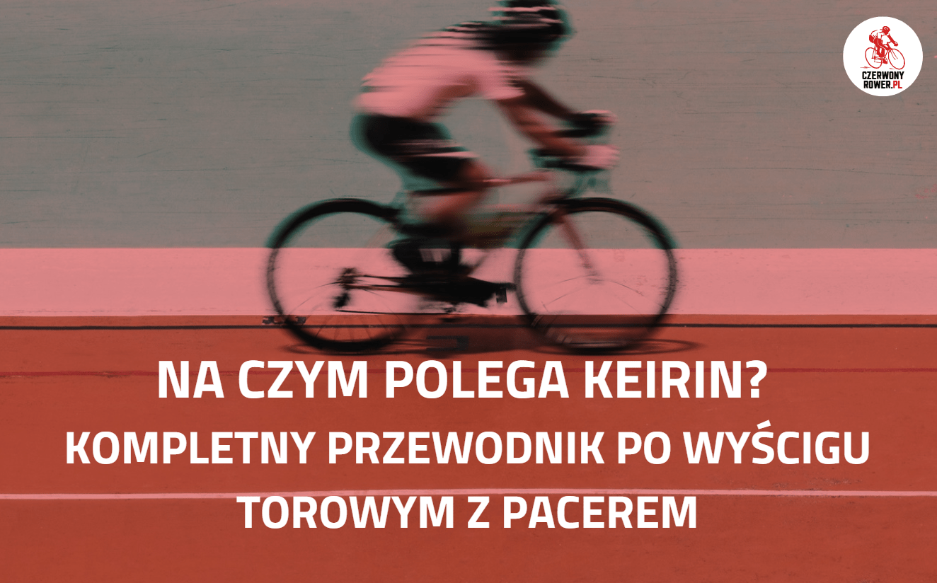 Na czym polega Keirin? Kompletny przewodnik po wyścigu torowym z pacerem