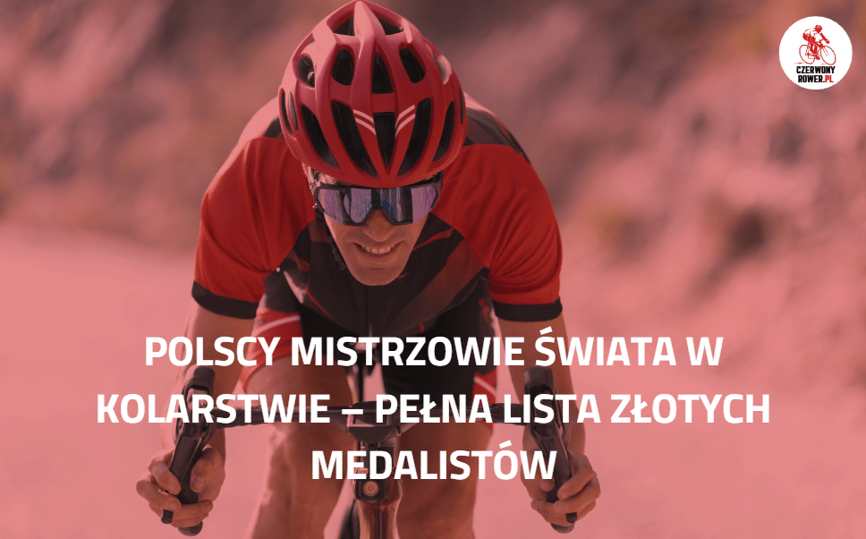 Polscy mistrzowie świata w kolarstwie – pełna lista złotych medalistów