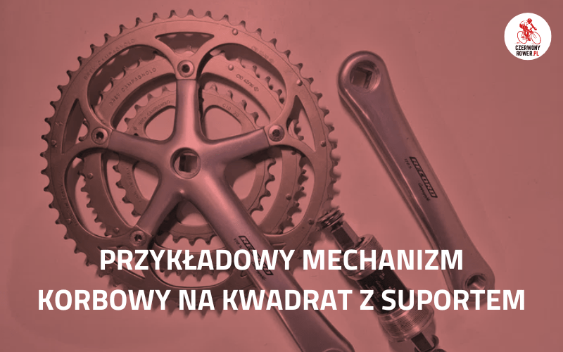 Mechanizm korbowy roweru na kwadrat z suportem i zębatkami.